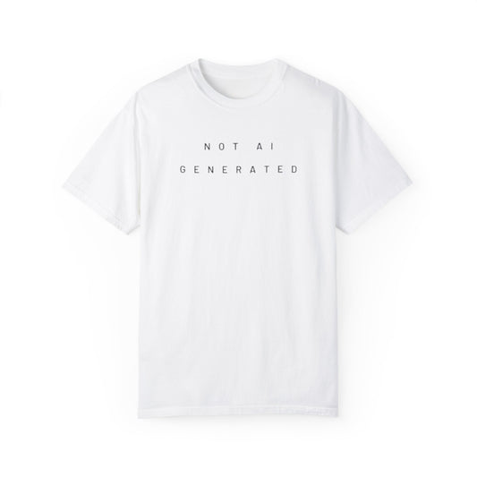 Unisex "Not AI Generated" Garment-Dyed T-shirt