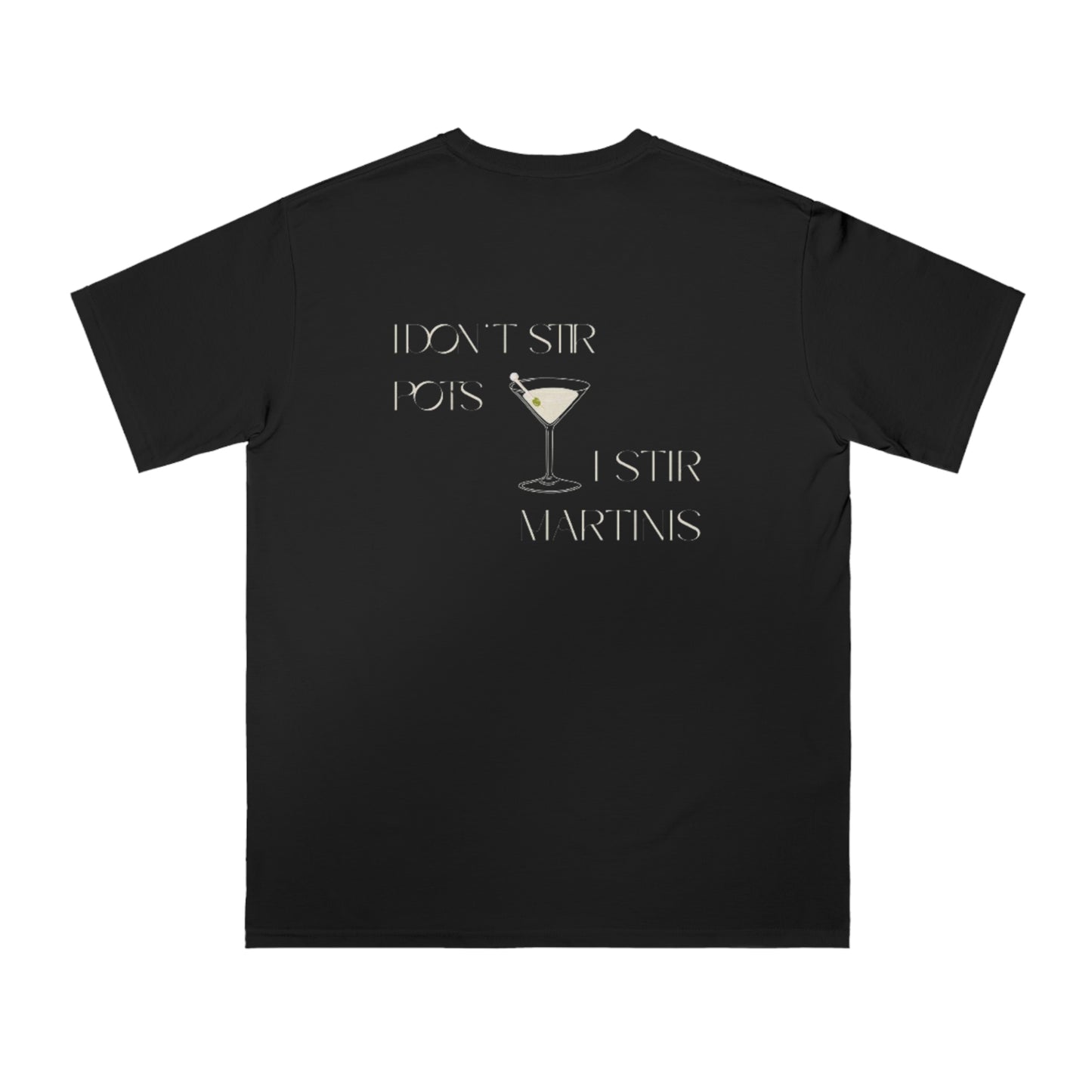 Organic Unisex " I don't Stir Pots I Stir Martini's" Classic T-Shirt