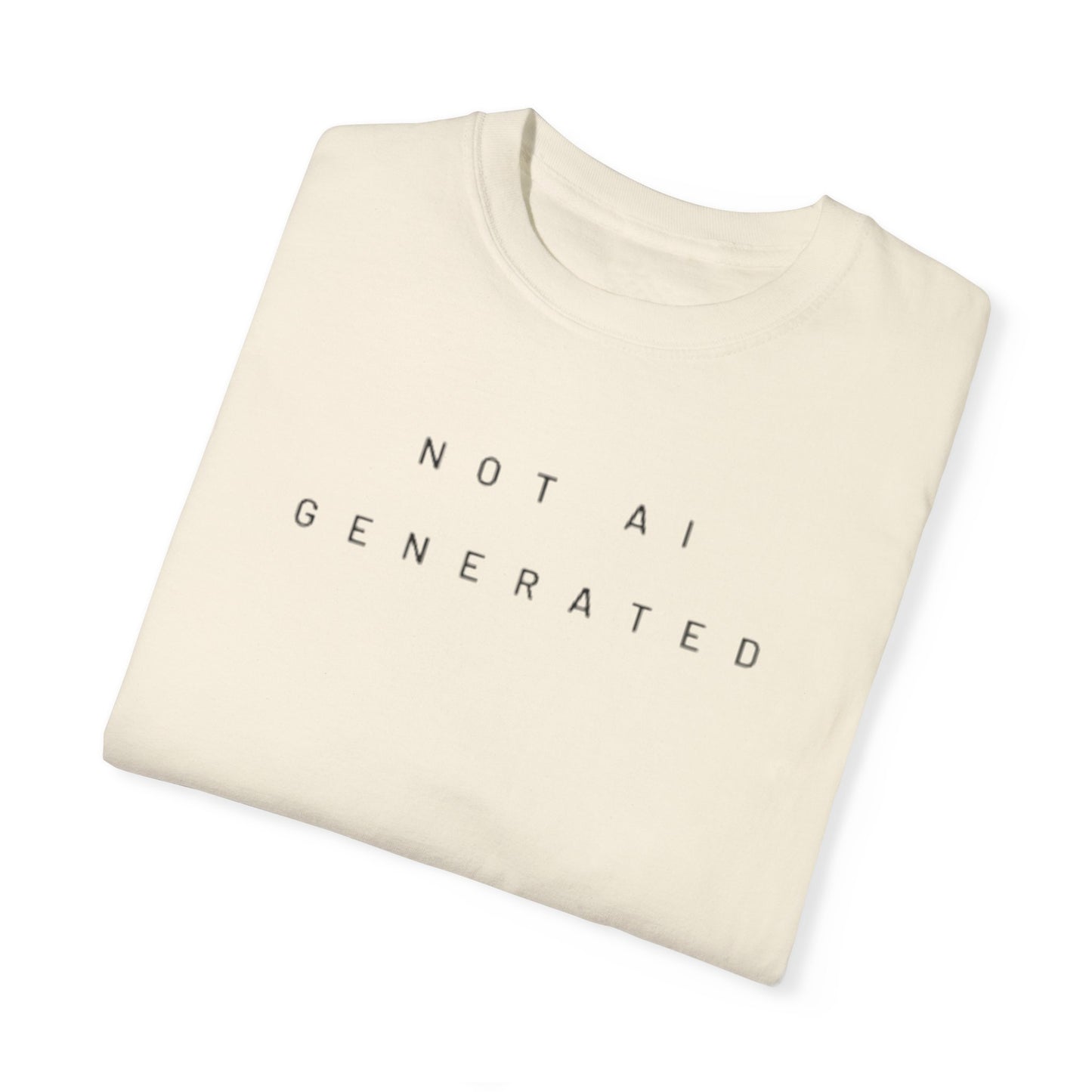 Unisex "Not AI Generated" Garment-Dyed T-shirt